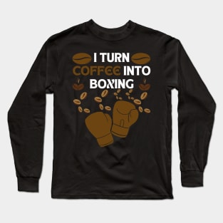 I turn coffee into boxing white letters Long Sleeve T-Shirt